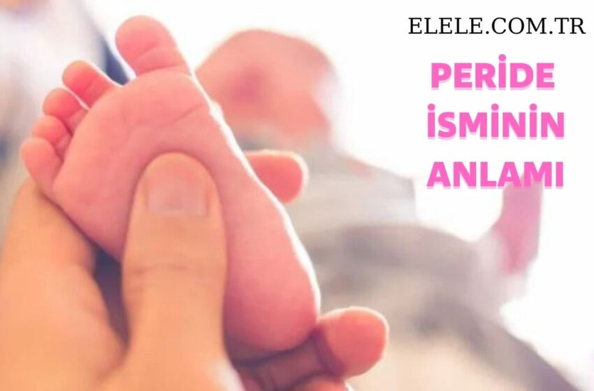 Peride İsminin Anlamı, Özellikleri ve Detaylı İsim Analizi
