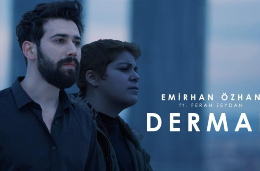 Emirhan Özhan ile Ferah Zeydan’ın yeni düeti: ‘Derman’
