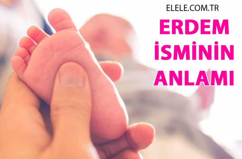  Erdem İsminin Anlamı, Özellikleri ve Detaylı İsim Analizi